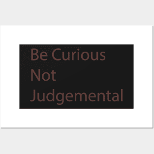 Be Curious Not Judgemental Posters and Art